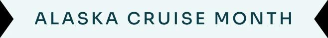 Alaska Cruise Month