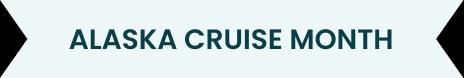 Alaska Cruise Month